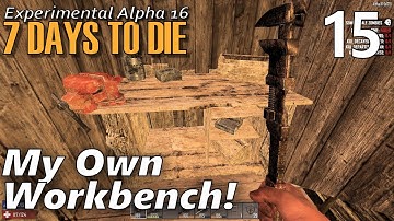 7 Days to Die Alpha 16 | EP 15 | My Own Workbench! | Random Gen Single Player 7DTD (S1)