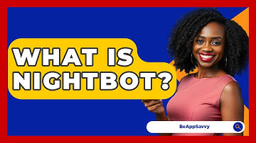 What Is Nightbot? - Be App Savvy