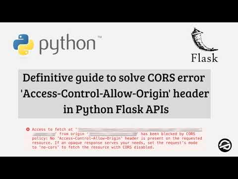 Definitive guide to solve CORS error, Access-Control-Allow-Origin in Python Flask APIs
