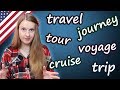 Travel, trip, journey, tour, voyage, cruise - confusing words in English