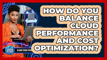 How Do You Balance Cloud Performance And Cost Optimization? - Cloud Stack Studio