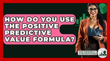 How Do You Use The Positive Predictive Value Formula? - The Friendly Statistician