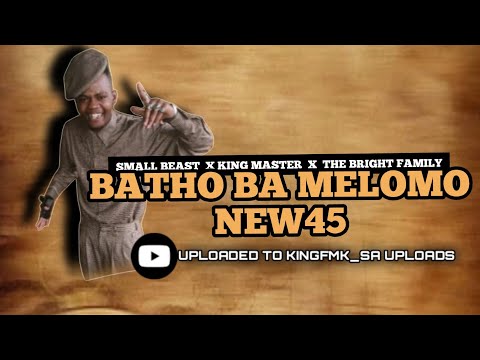 BATHO BA MELOMO NEW45 | SMALL BEAST X KING MASTER X SMALL GUNNER X MR MOROKOLOZI