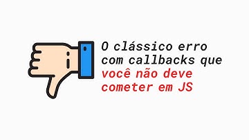 JavaScript puro: O clássico erro com callbacks que você não deve cometer