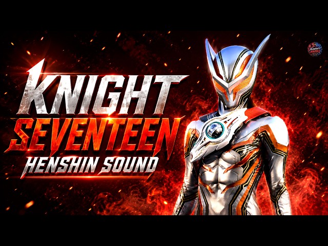 最高音質】ナイトセブンティーン 変身音 Knight Seventeen Henshin