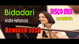 BIDADARI - LAGU LAWAS POPULER ANDRE HEHANUSA - REMIX 2024 DJ BETTA #sobatbetta