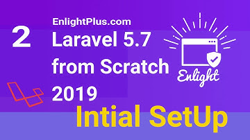 Laravel Initial SetUp | Laravel 5.7 from Scratch 2019. EnlightPlus.com