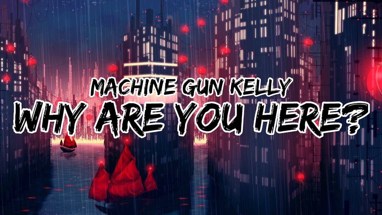 Machine Gun Kelly Why Are You Here Clean Lyrics Youtube Machine Gun Kelly Why Are You Here Clean Lyrics Youtube
