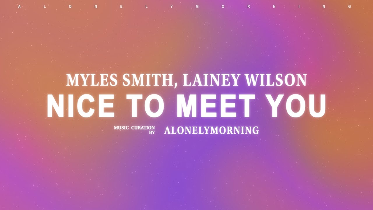 Myles Smith, Lainey Wilson - Nice To Meet You (Lyrics) Myles Smith, Lainey Wilson - Nice To Meet You (Lyrics)