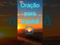 Bom dia #oração #bom-dia #bomdiaaa