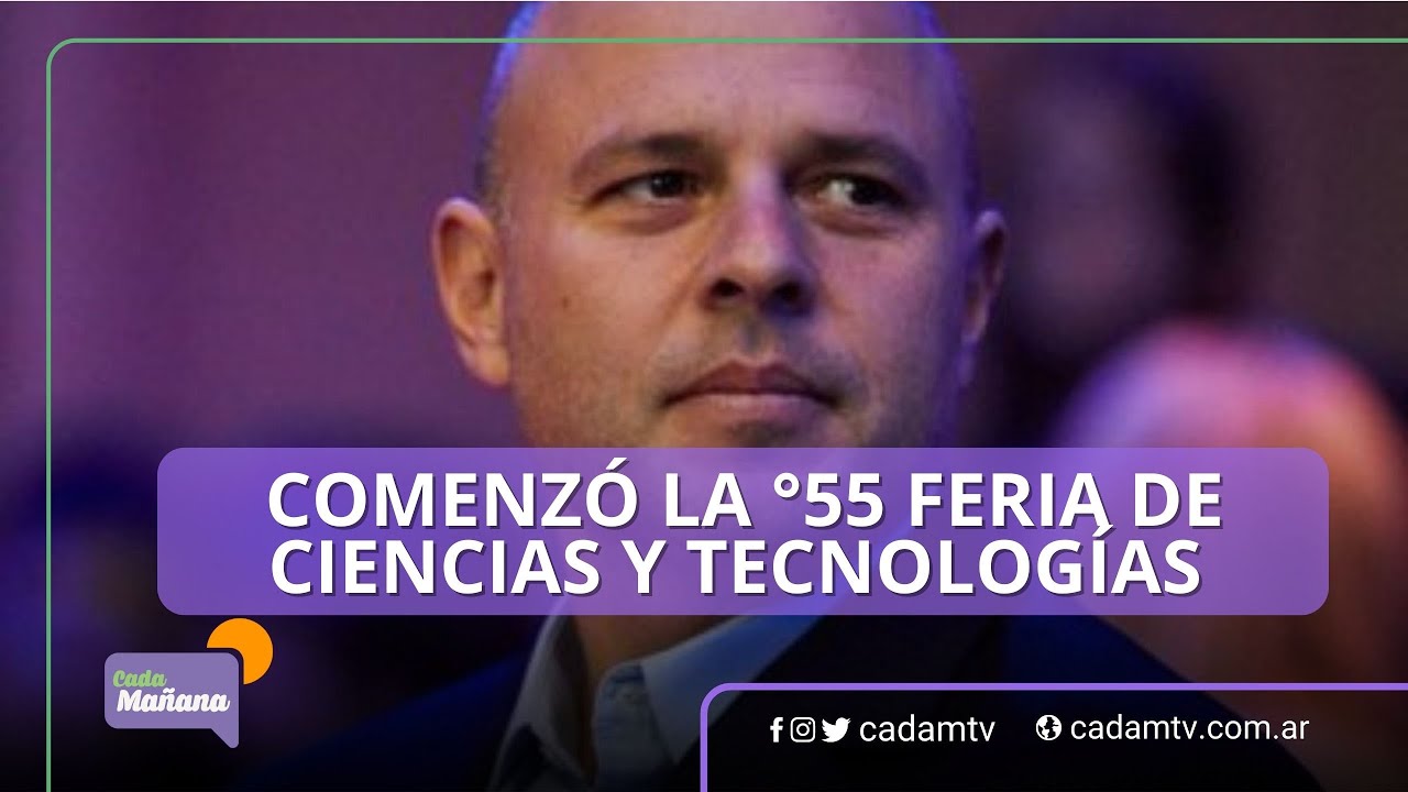 COMENZÓ LA °55 FERIA DE CIENCIAS Y TECNOLOGÍAS - YouTube