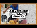 Laje vazando? Nunca mais parte2!