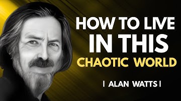 Trusting The Flow – Embracing Chaos Through The Eye Of | Alan Watts