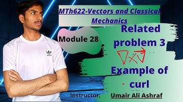 Mth622 Module 28 | Lecture 7 | Example of a curl | Vector and Classical Mechanics #vu