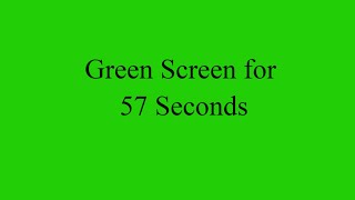 Green Screen for 57 Seconds