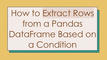 How to Extract Rows from a Pandas DataFrame Based on a Condition