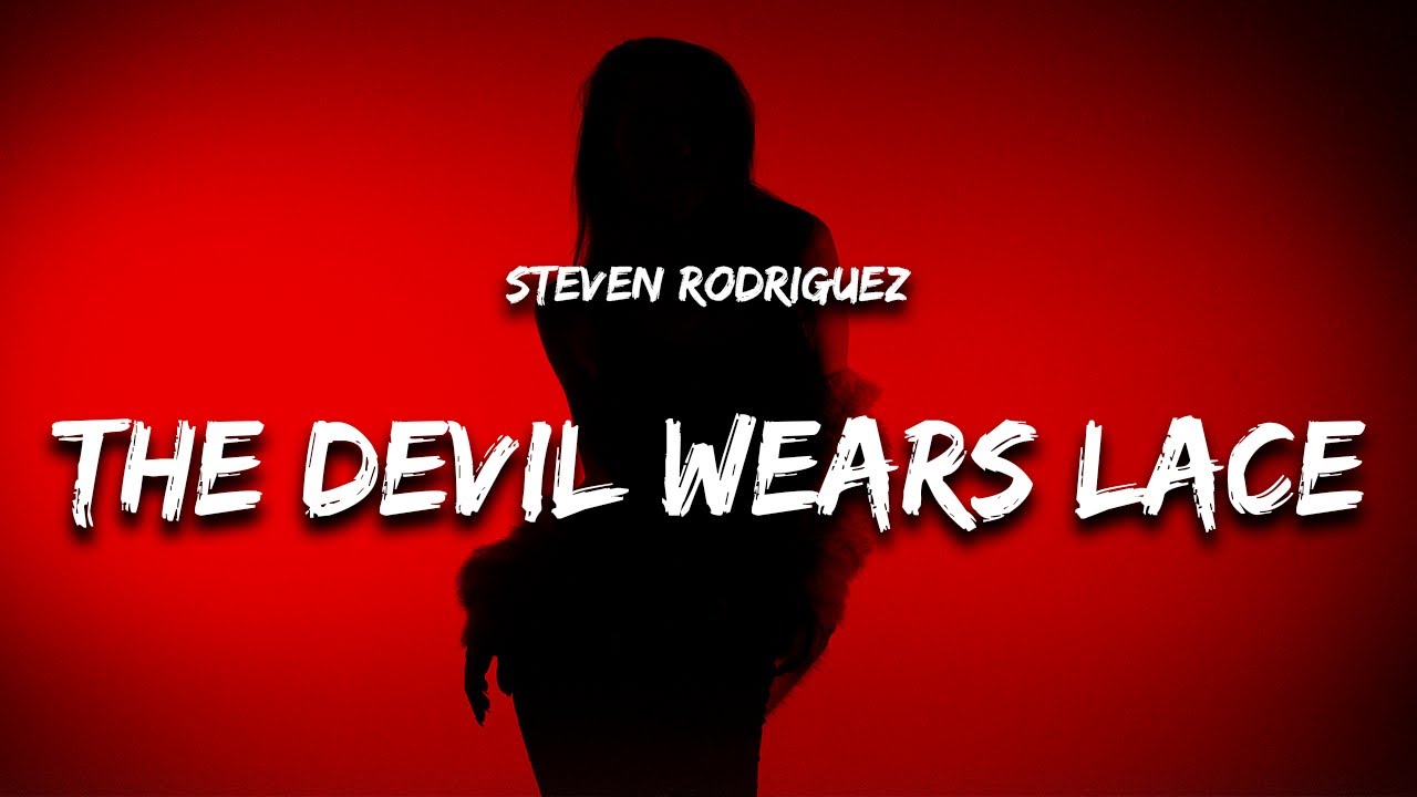 Steven Rodriguez - The Devil Wears Lace (Lyrics) Steven Rodriguez - The Devil Wears Lace (Lyrics)