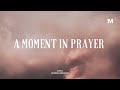 A MOMENT IN PRAYER - Instrumental Worship Music   Soaking worship music