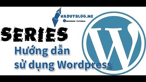 Bài 1 : Giới thiệu và chuẩn bị cài đặt 1 website bằng Wordpress (2022)