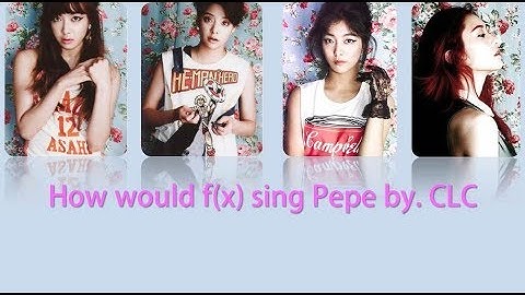 How would f(x) sing Pepe by  CLC