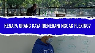 KENAPA ORANG KAYA (BENERAN) NGGAK FLEXING?