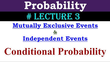 Probability | Lecture 3| Conditional Probability, Independent Events, Mutually Exclusive Events