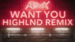 Rynx - Want You feat. Miranda Glory (Highlnd Remix)