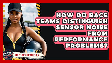 How Do Race Teams Distinguish Sensor Noise From Performance Problems? - Pit Stop Chronicles