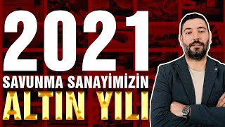 Türk Savunma Sanayi Bir Yılda Çağ Atladı- Savunmanın Altın Yılı 2021