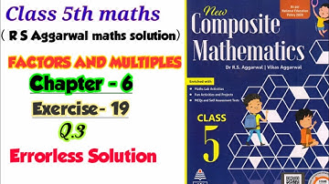 CLASS-5TH / MATHS/ CHAPTER-6/ FACTORS AND MULTIPLES/EXERCISE-19 / PART-3 / NEW COMPOSITE MATHEMATICS