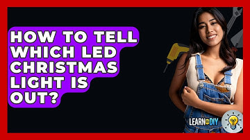 How To Tell Which LED Christmas Light Is Out? - LearnToDIY360.com