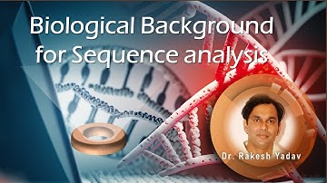 Biological Background for Sequence Analysis | Dr. Rakesh Yadav