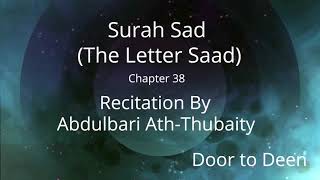 Surah Sad (The Letter Saad) Abdulbari Ath-Thubaity  Quran Recitation
