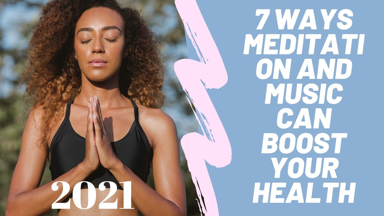 😍7 Ways of Meditation & Music Can Boost Your Health in 2021🙏 