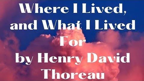Where I Lived, and What I Lived For | by Henry David Thoreau| Summary | Detailed Explanation |