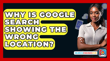 Why Is Google Search Showing The Wrong Location? - SearchEnginesHub.com