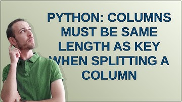 Python: columns must be same length as key when splitting a column