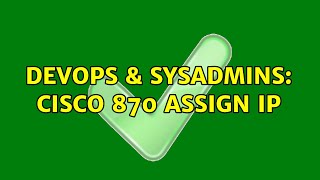 DevOps & SysAdmins: cisco 870 assign IP