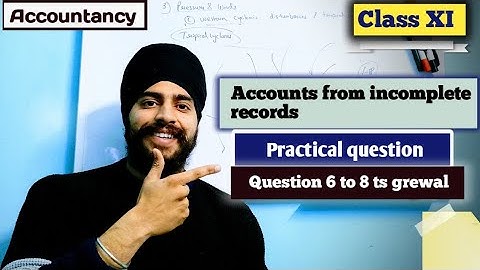 accounts from incomplete records class 11 practical questions ts grewal |Question 6,7 and 8 solution