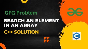 Search an Element in an array GeeksForGeeks Problem| C++ Solution | #array #gfg #geeksforgeeks