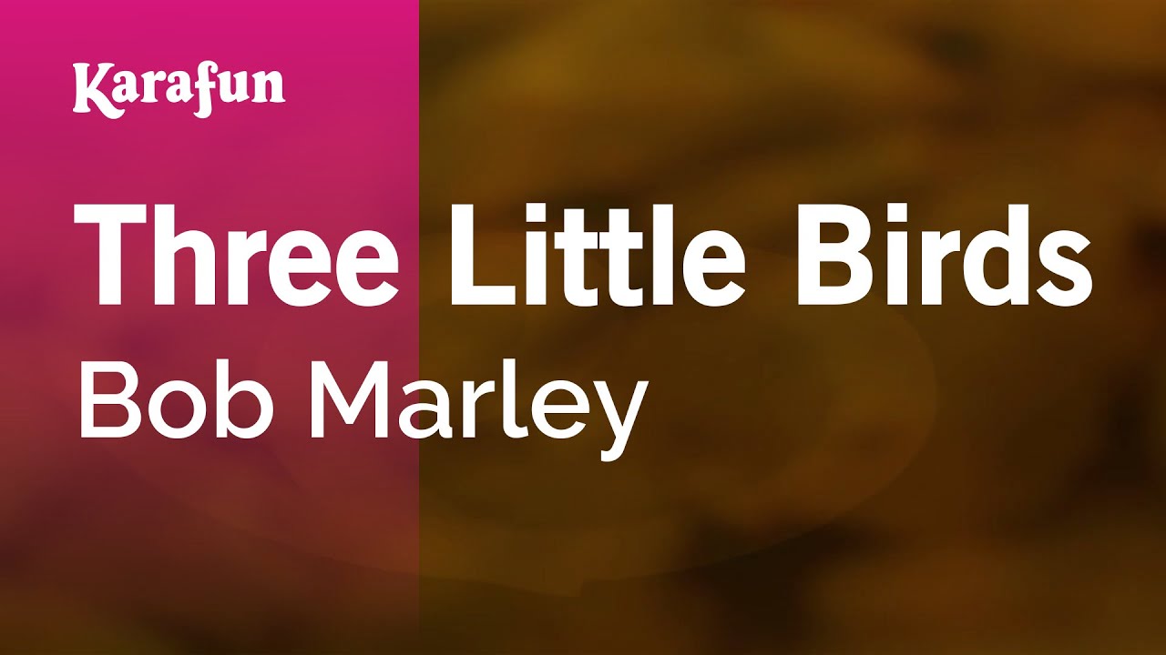 Three Little Birds - Bob Marley | Karaoke Version | KaraFun Three Little Birds - Bob Marley | Karaoke Version | KaraFun