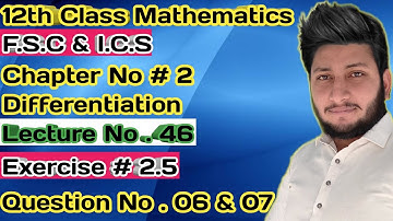 12th Class Mathematics || Ch 2 Differentiation || Exercise 2.5  Question 6 and 7.