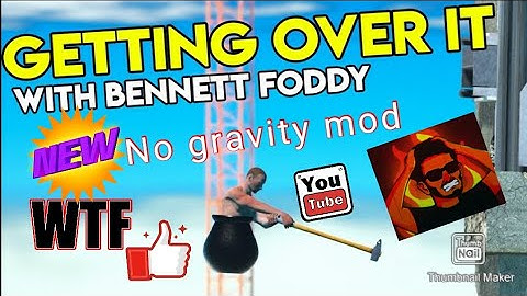 Getting over it. No gravity mod.