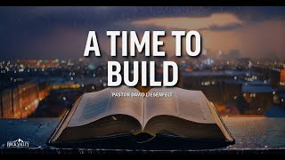 A Time to Build | Sabbath Christian Church | David Liesenfelt | 2025-12-06