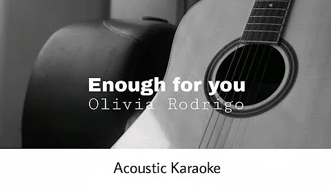 Olivia Rodrigo - Enough for you (Acoustic Karaoke)