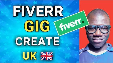 fiverr gigs for beginners - how to create a UK fiverr gig in 2023