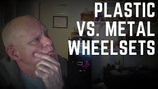 Plastic vs. Metal Wheelsets