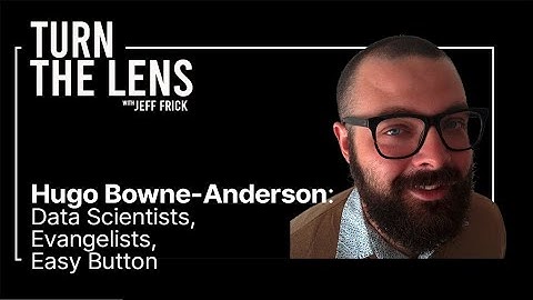 Hugo Bowne-Anderson: Data Scientists, Evangelists, Easy Button | Turn the Lens #15
