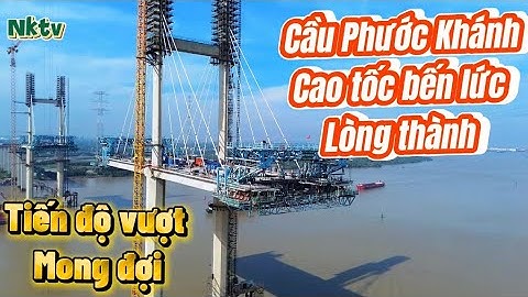 Cầu Phước Khánh cao tốc bến lức long thành tiến độ vượt mong đợi