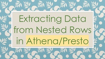 Extracting Data from Nested Rows in Athena/Presto